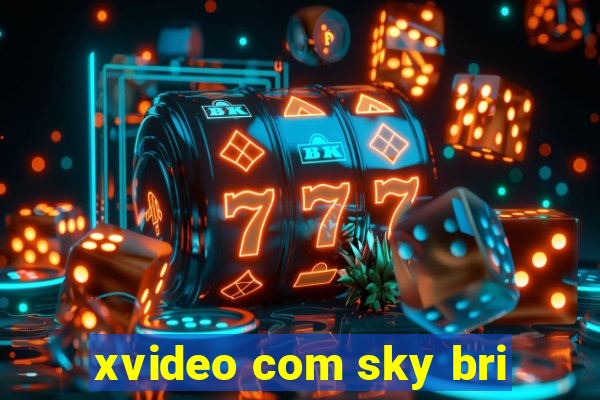 xvideo com sky bri